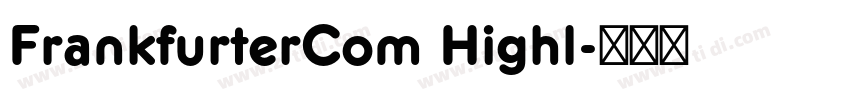 FrankfurterCom Highl字体转换 FrankfurterCom Highl字体转换